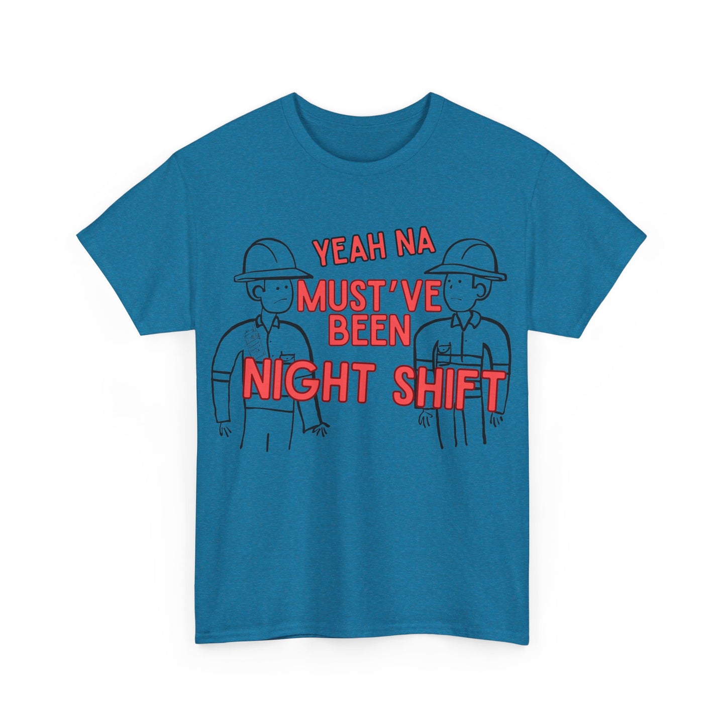 Yeah Na Must've Been Night Shift Adult Tee