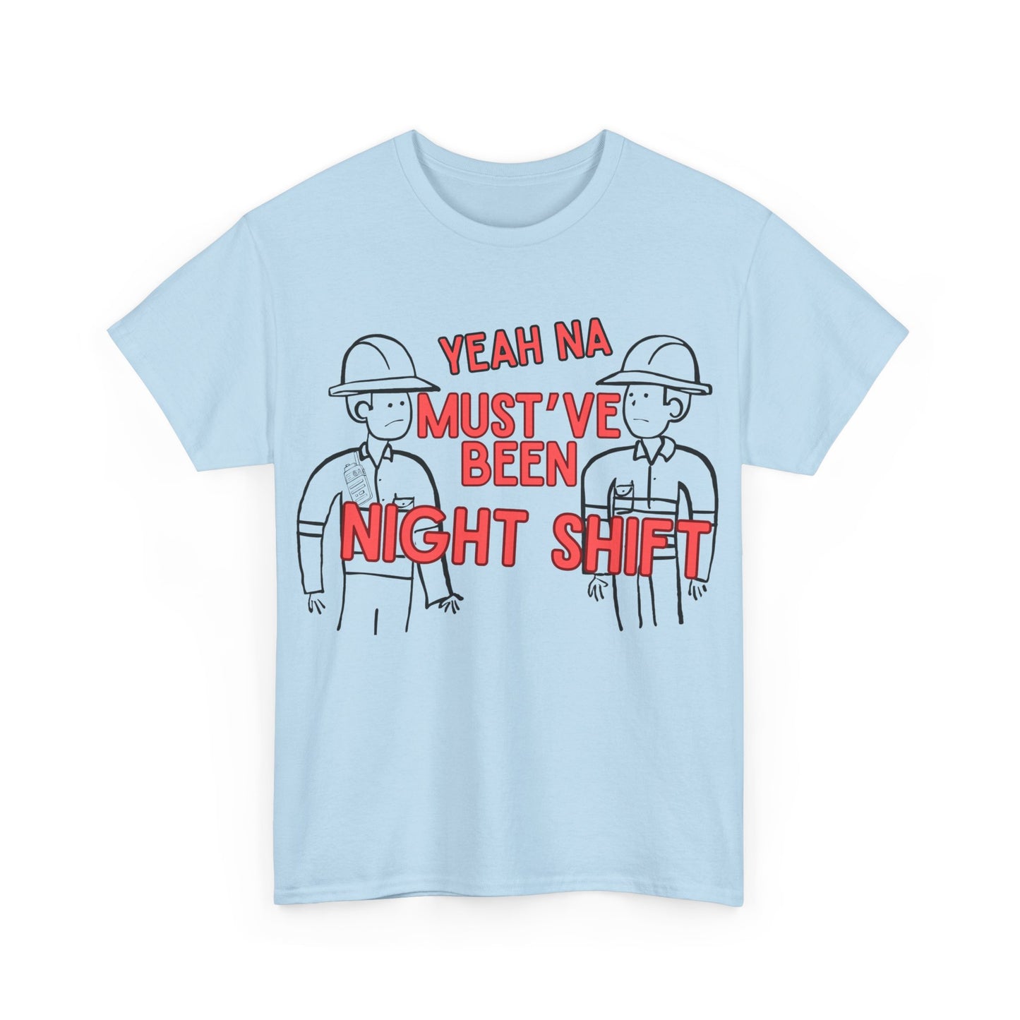 Yeah Na Must've Been Night Shift Adult Tee