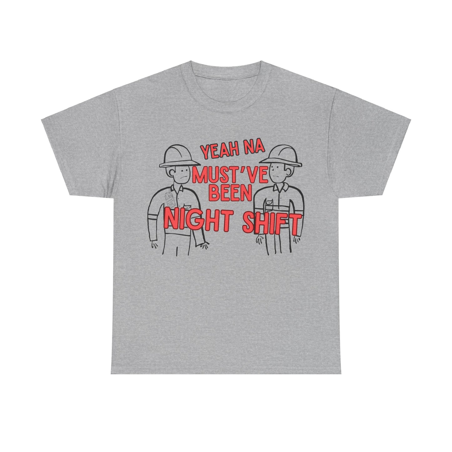 Yeah Na Must've Been Night Shift Adult Tee