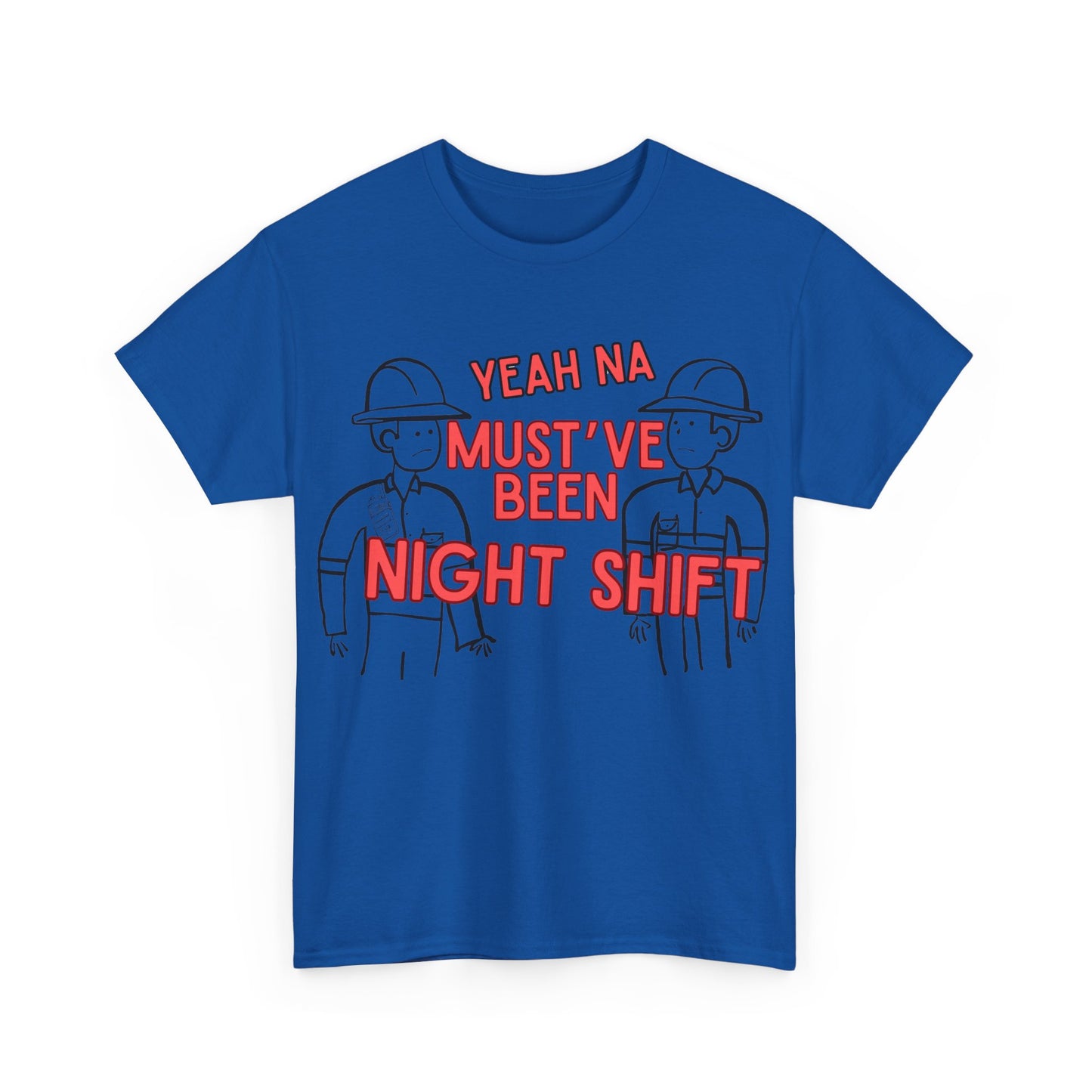 Yeah Na Must've Been Night Shift Adult Tee