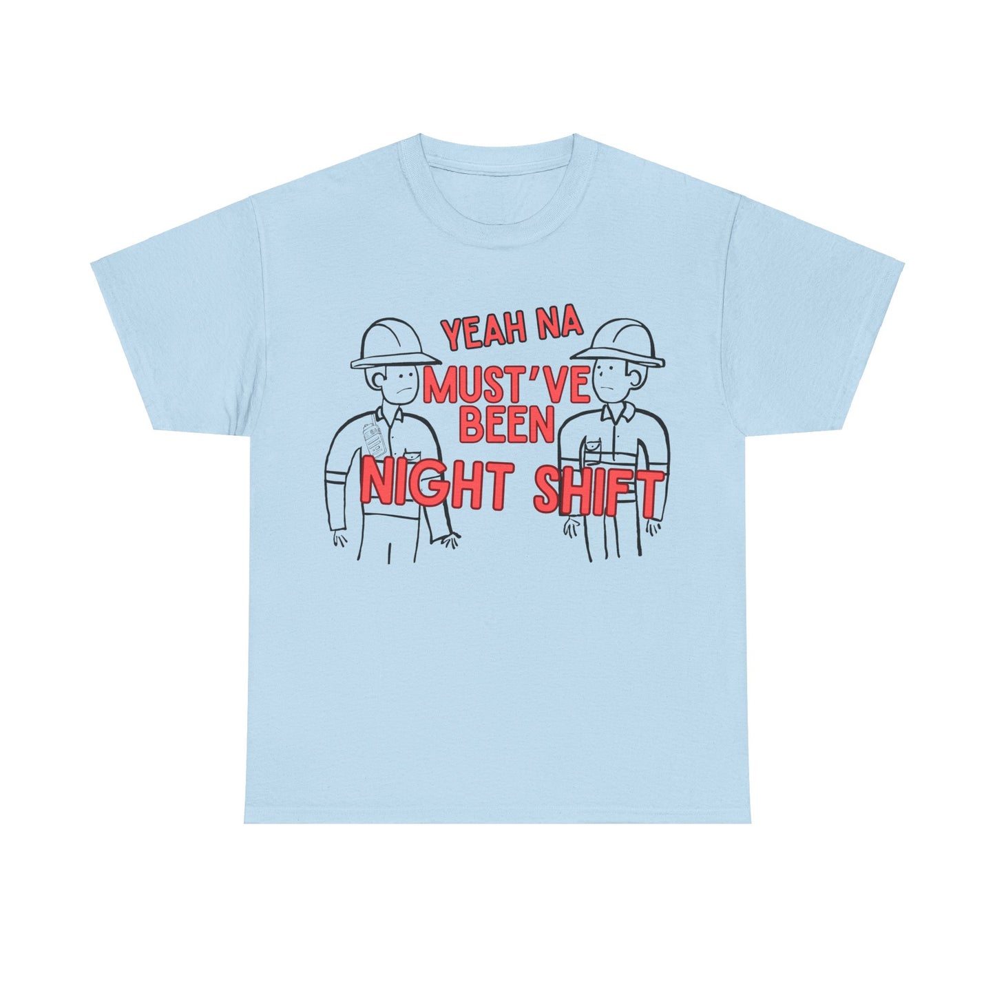 Yeah Na Must've Been Night Shift Adult Tee