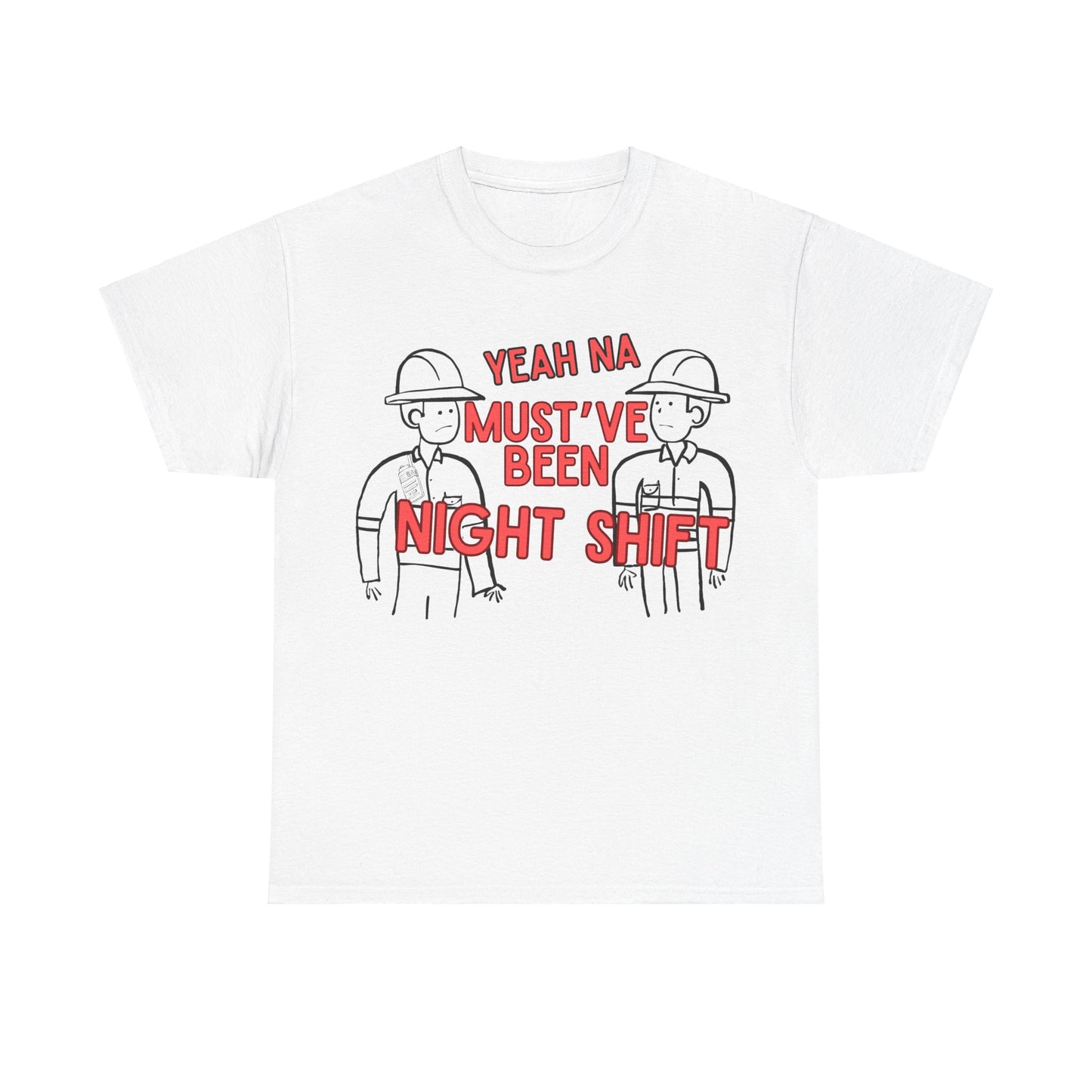 Yeah Na Must've Been Night Shift Adult Tee
