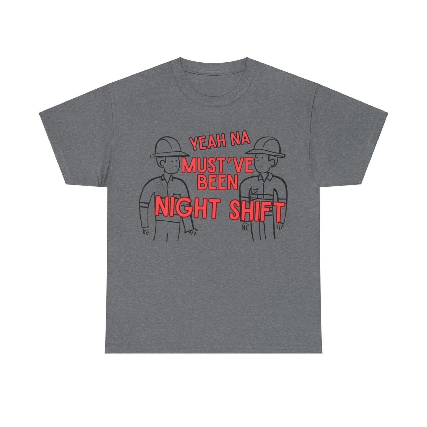Yeah Na Must've Been Night Shift Adult Tee