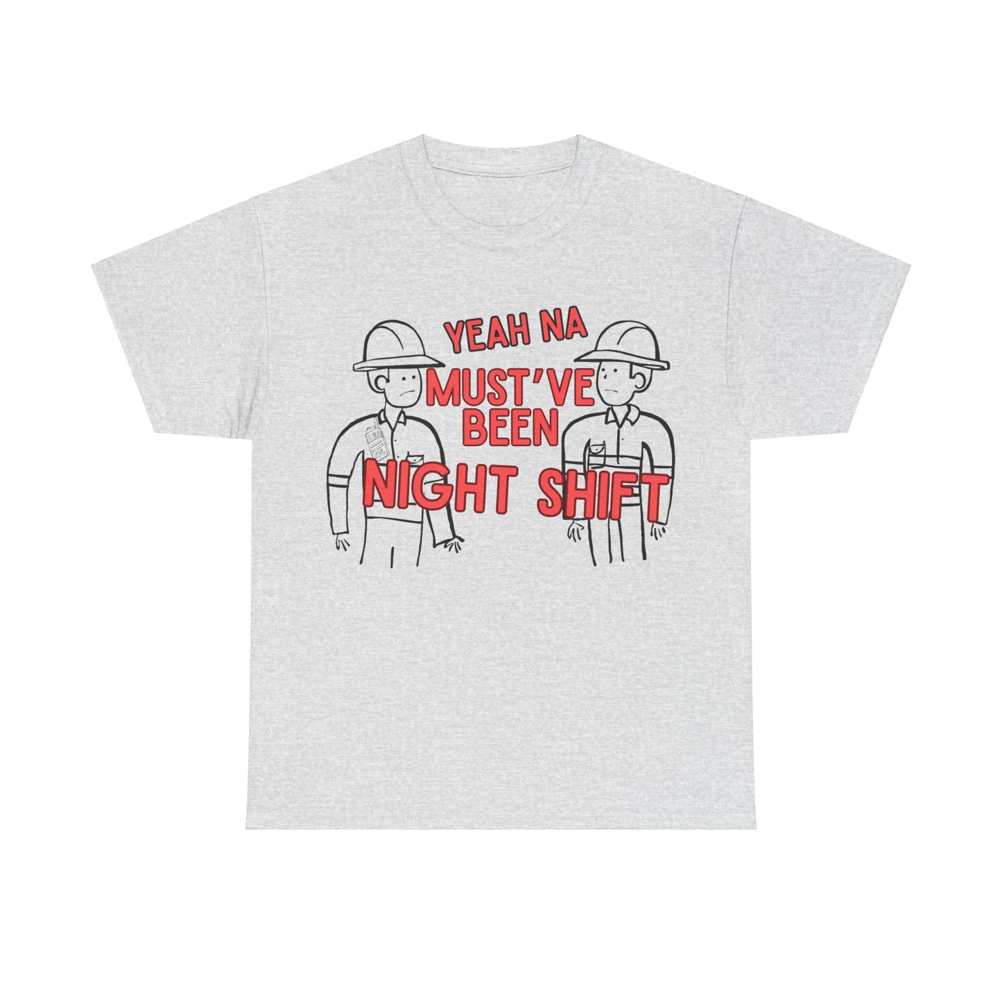 Yeah Na Must've Been Night Shift Adult Tee