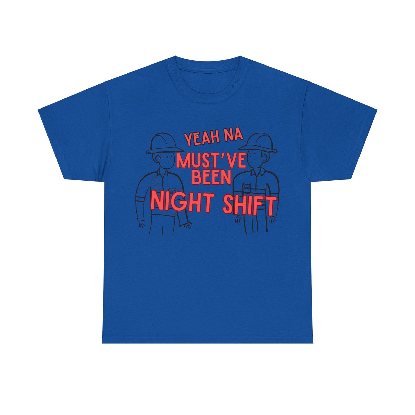 Yeah Na Must've Been Night Shift Adult Tee
