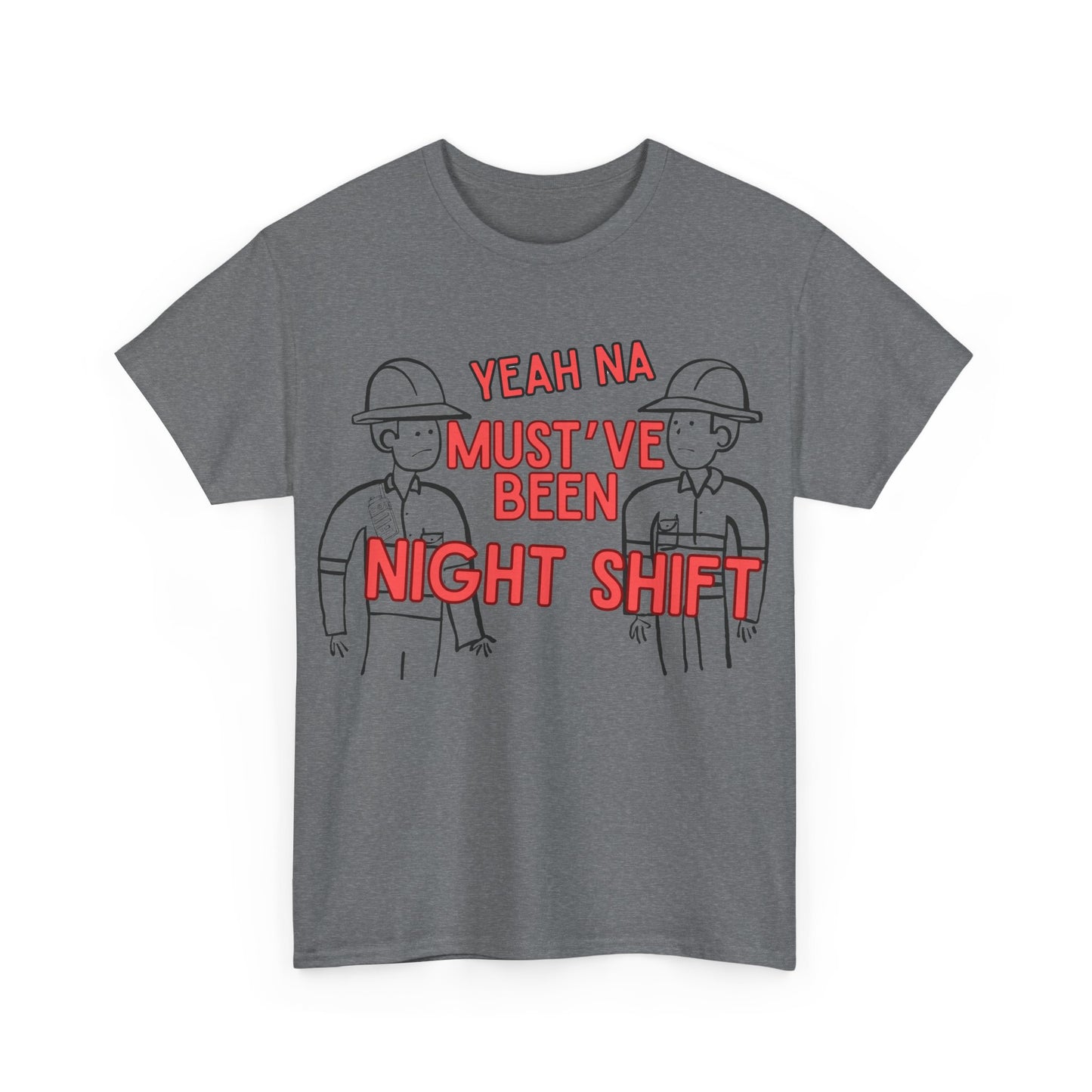 Yeah Na Must've Been Night Shift Adult Tee