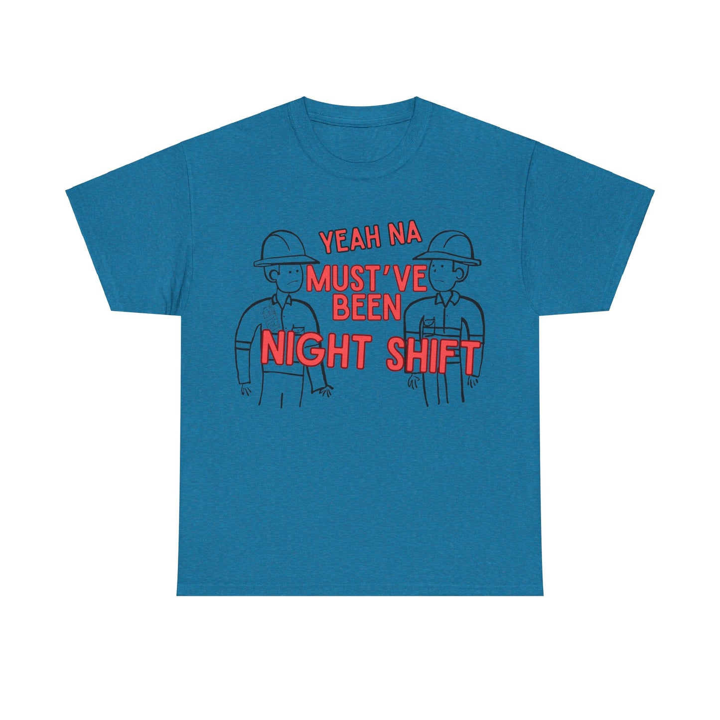 Yeah Na Must've Been Night Shift Adult Tee