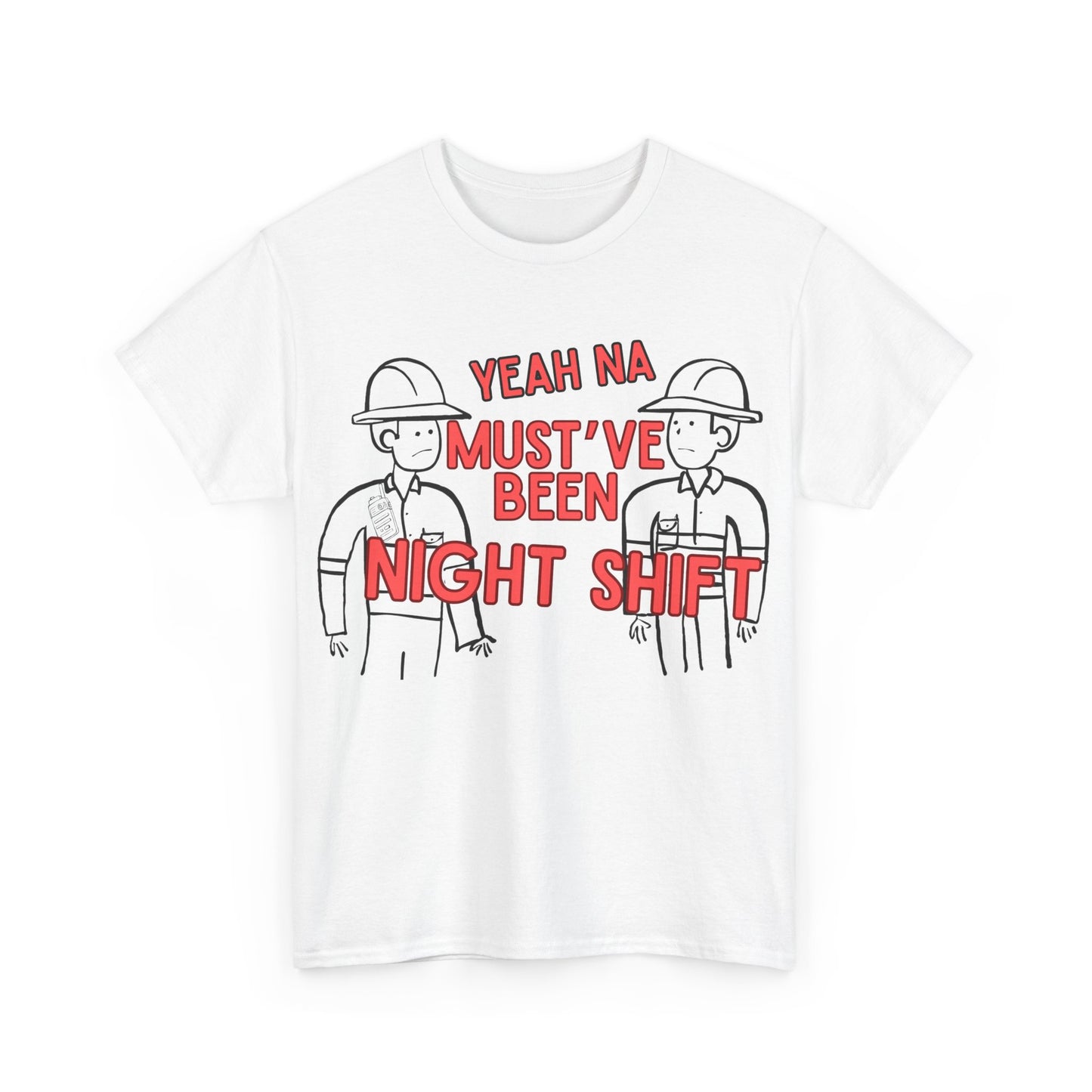 Yeah Na Must've Been Night Shift Adult Tee