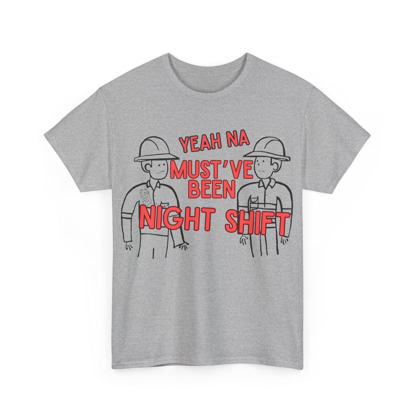 Yeah Na Must've Been Night Shift Adult Tee