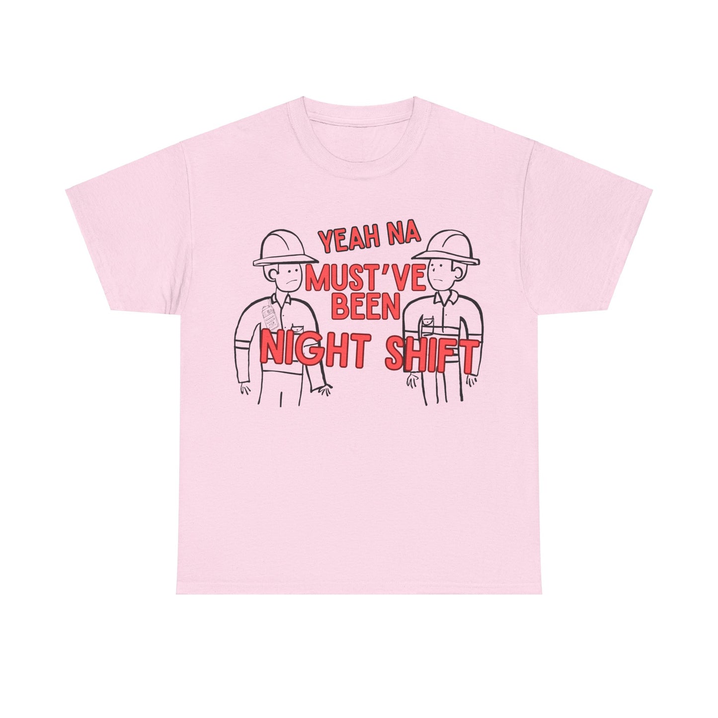 Yeah Na Must've Been Night Shift Adult Tee